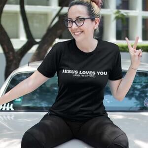 Jesus Loves You And Im Trying Funny Faith Quote Graphic T-Shirt